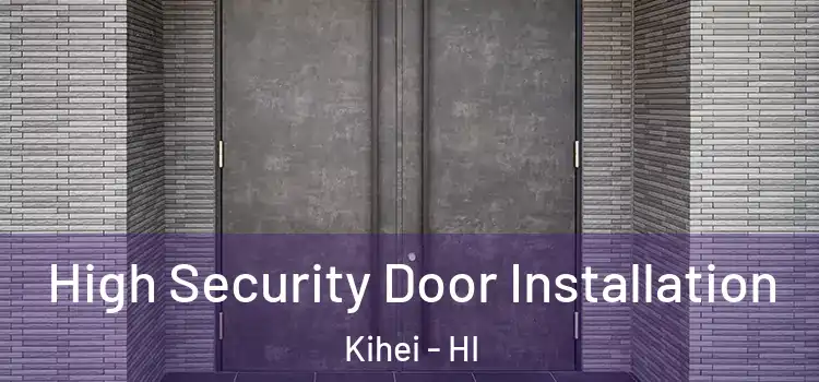  High Security Door Installation Kihei - HI